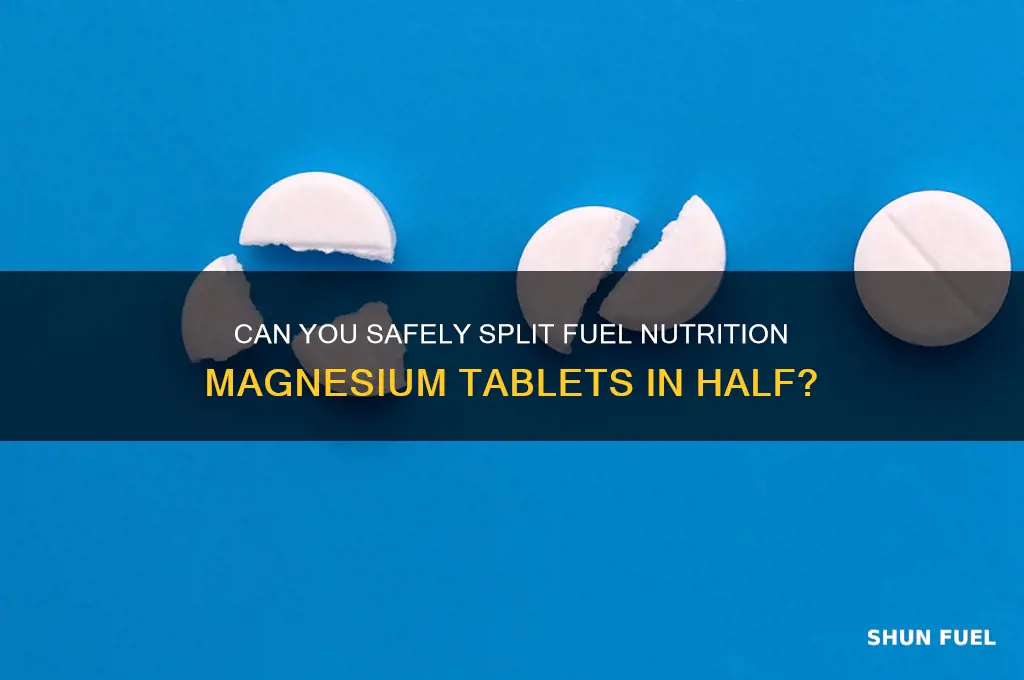 can fuel nutrition magnesium tablets be cut in half
