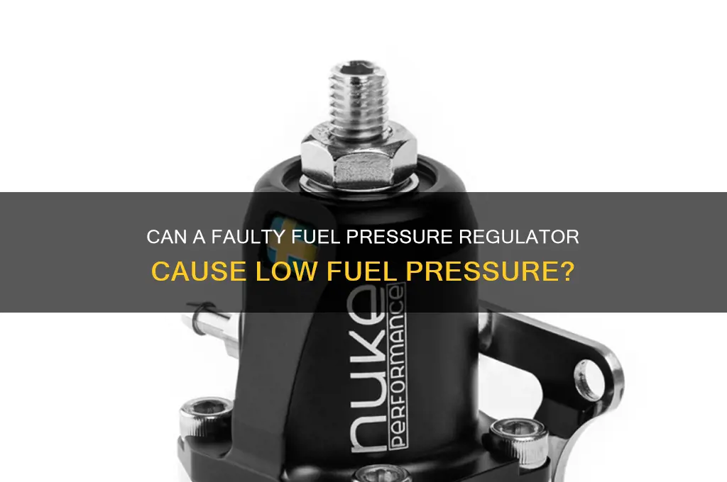 can fuel pressure regulator cause low fuel pressure