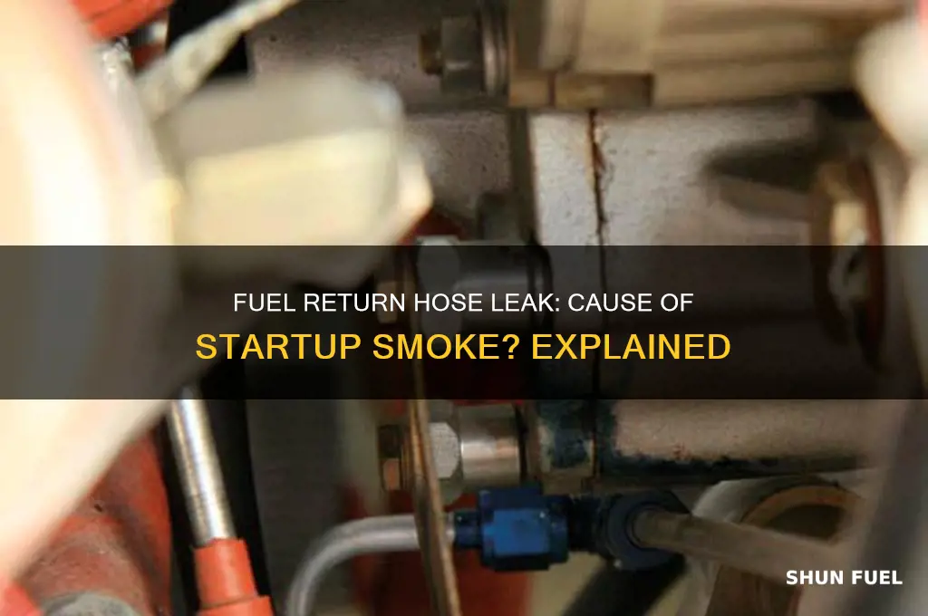 can fuel return hose leak cause smokeing at start up