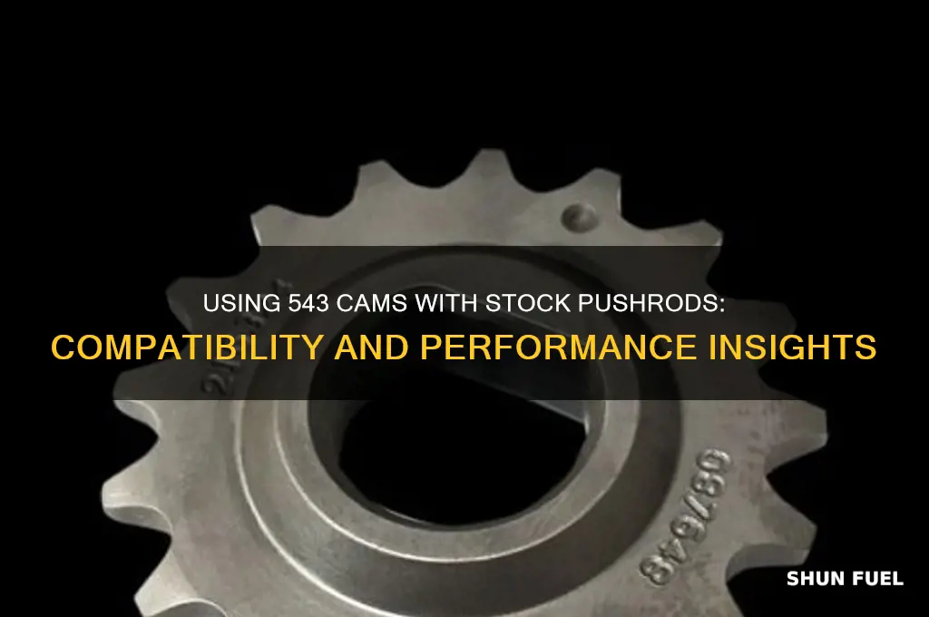 can fueling 543 cams be used with stock pushrods