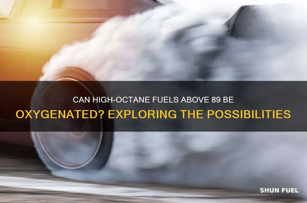 can fuels above 89 be oxingated