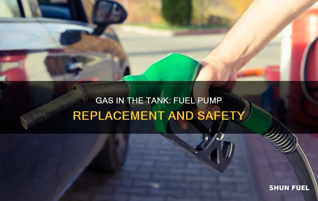 can gas be in tank when you replace fuel pump