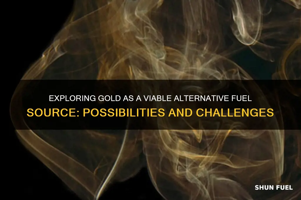 can gold be truned to an alternative fuel
