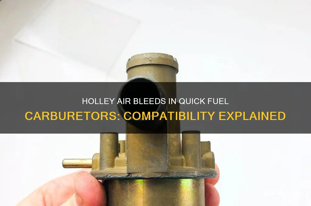can holley air bleeds work in a quick fuel carburetors