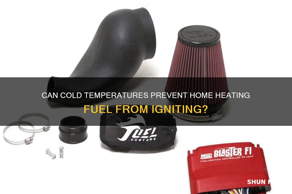 can home heating fuel be to cold to ignite