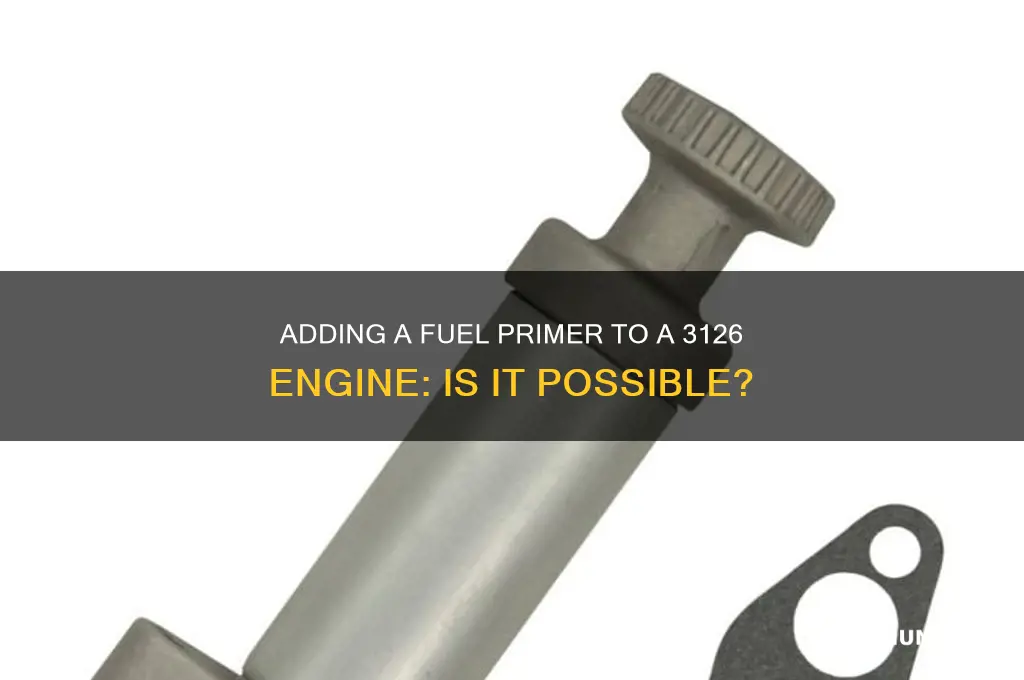 can i add a fuel primer to a 3126