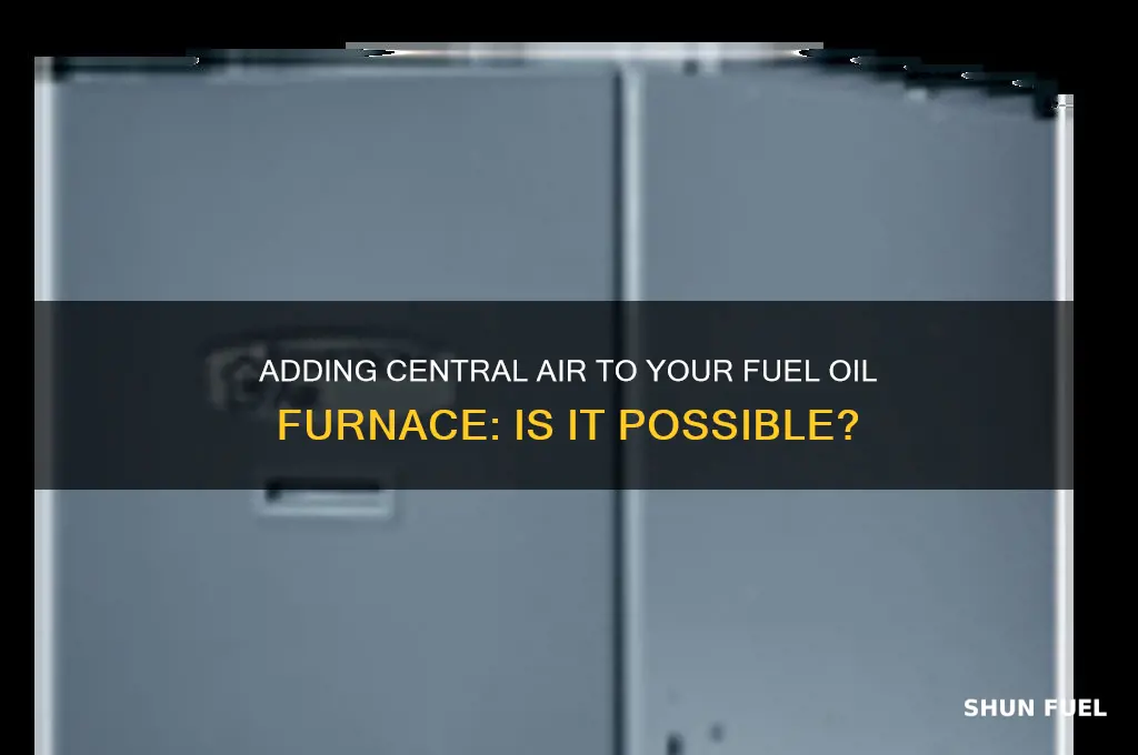 can i add central air to my fuel oil furnace