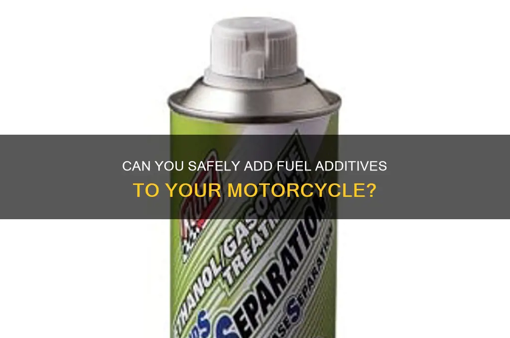 can i add fuel additive to my motorcycle