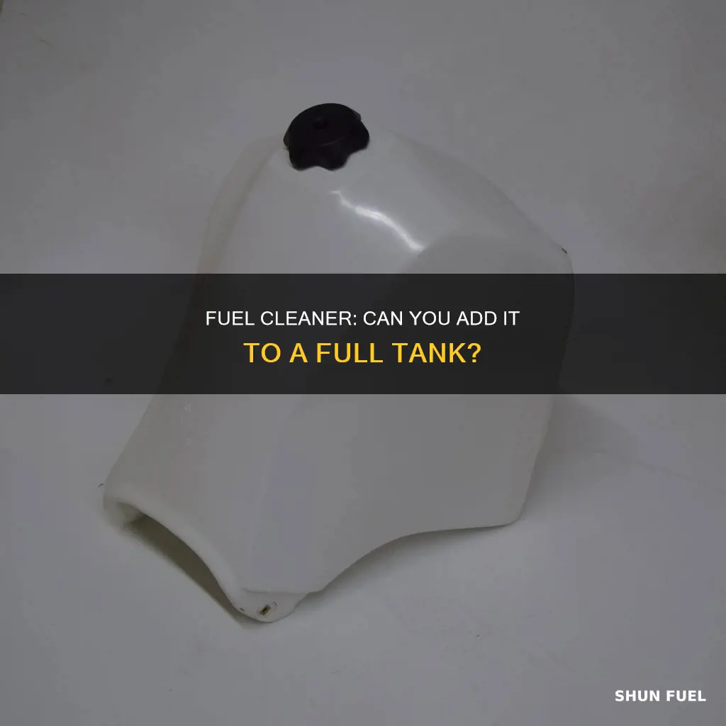 can i add fuel cleaner to a full tank
