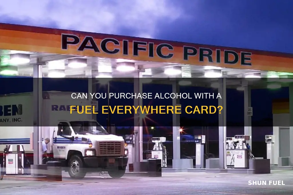 can i buy alcohol with a fuel everywhere card