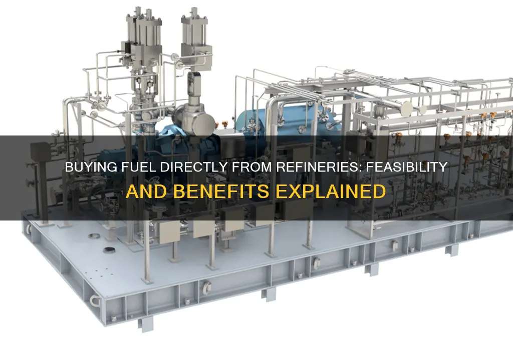 can i buy fuel direct from refinery