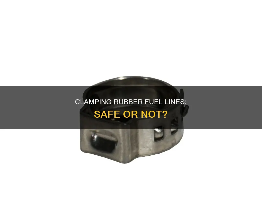 can i clamp a rubber fuel line closed