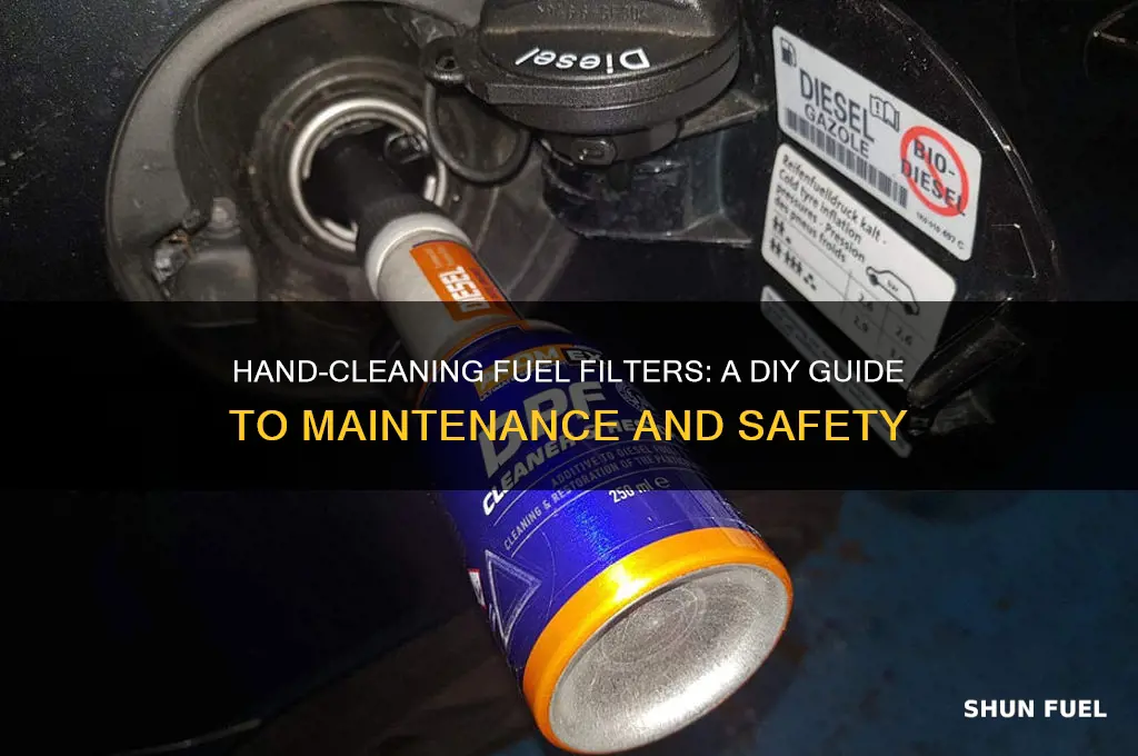 can i clean out fuel filter by hand
