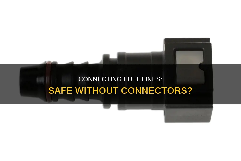 can i connect my fuel line without connector