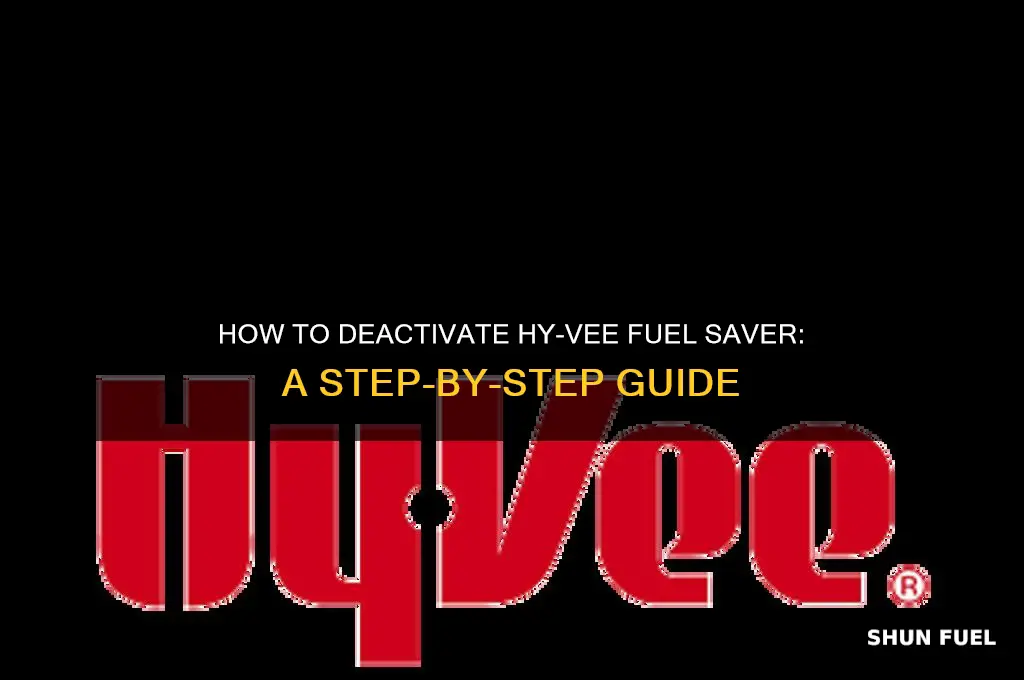 can i deactivate hy vee fuel saver