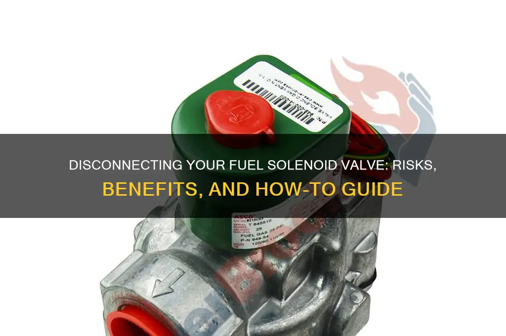 can i disconnect my fuel solenoid valve