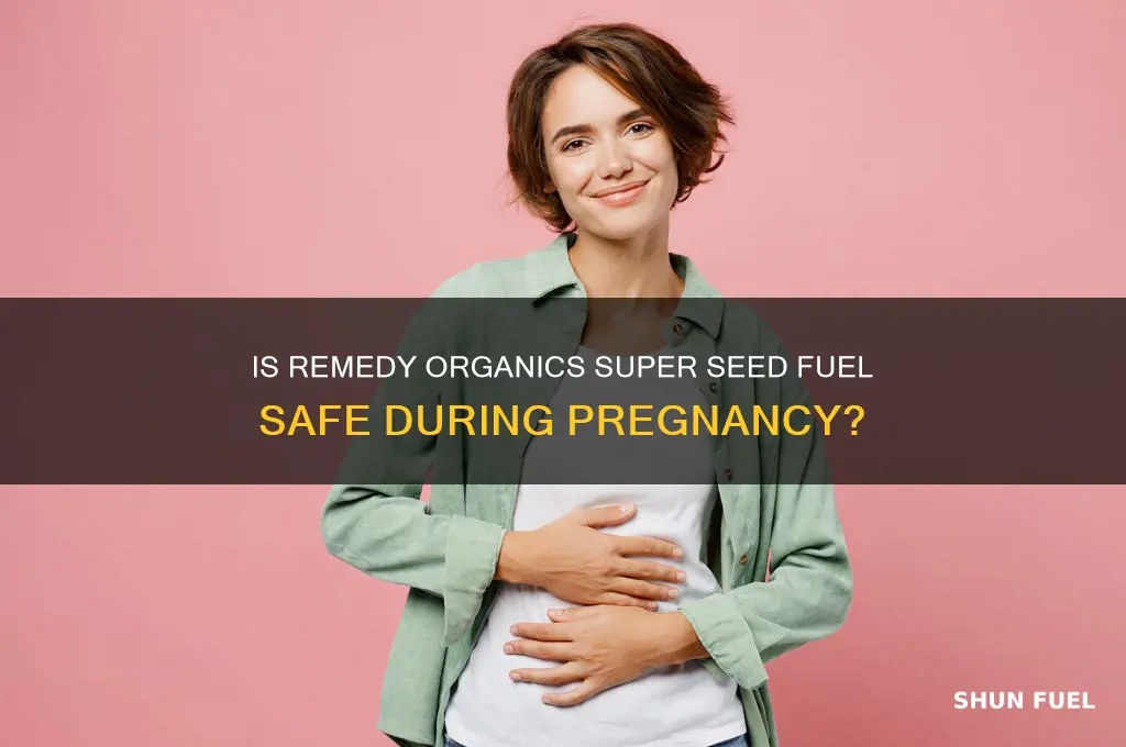 can i drink remedy organics super seed fuel while pregnant