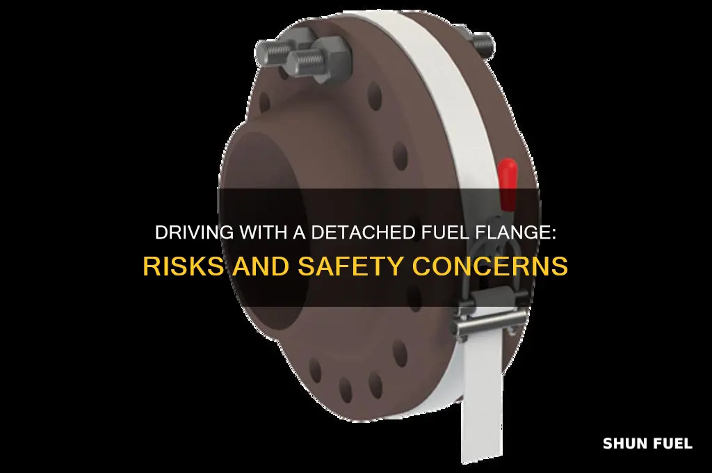 can i drive detached fuel flange