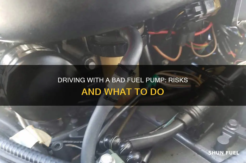 can i drive my car with a bad fuel pump