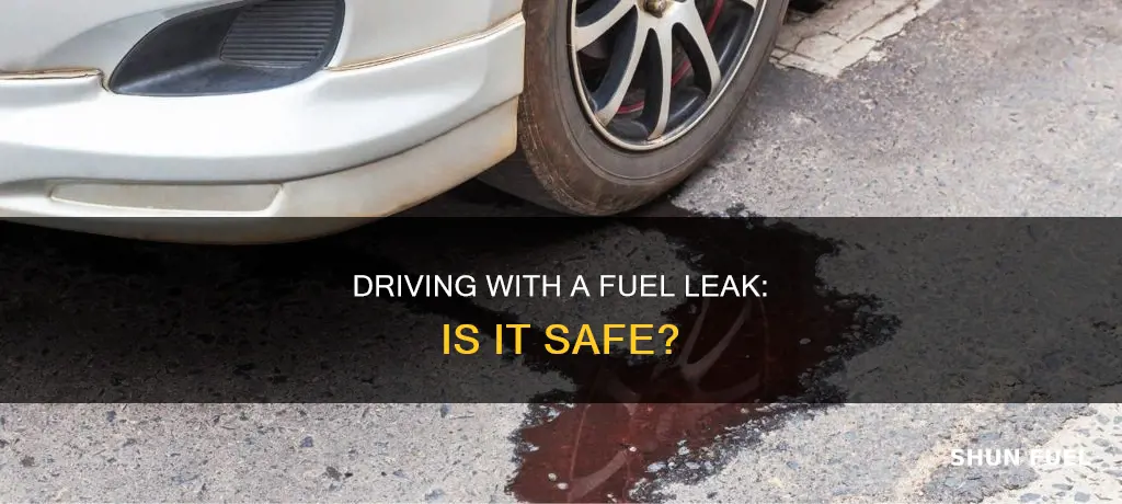 can i drive my car with a fuel leak