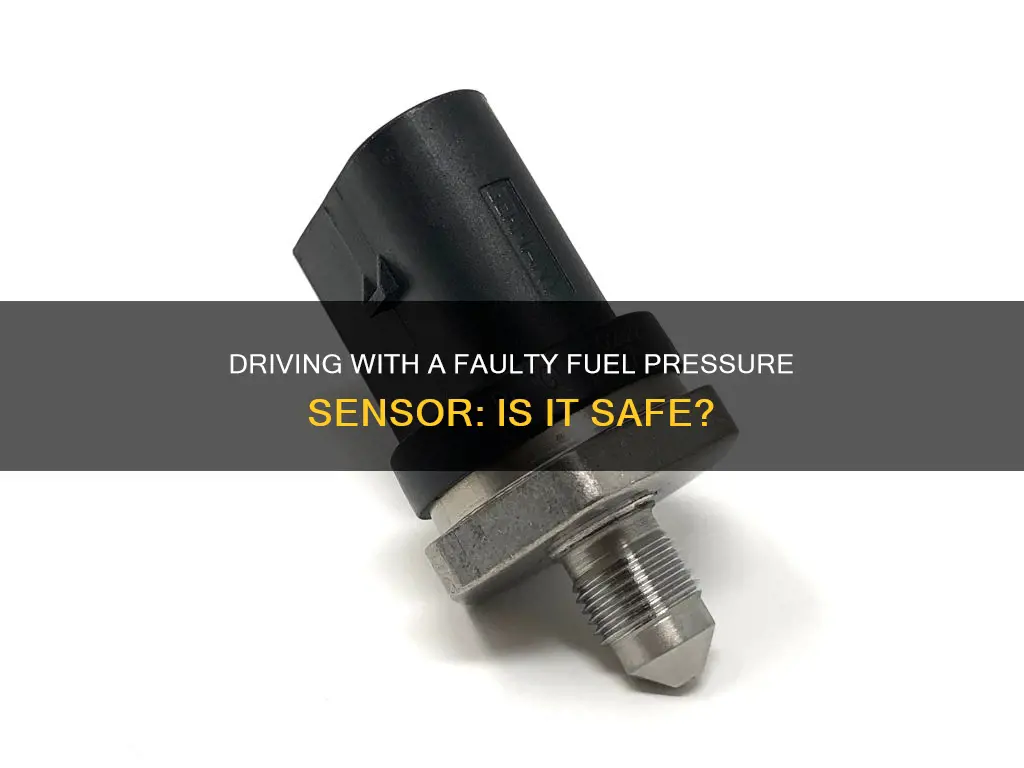 can i drive with a bad fuel pressure sensor