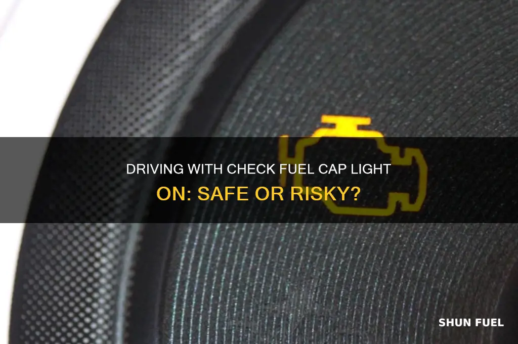 can i drive with check fuel cap light on