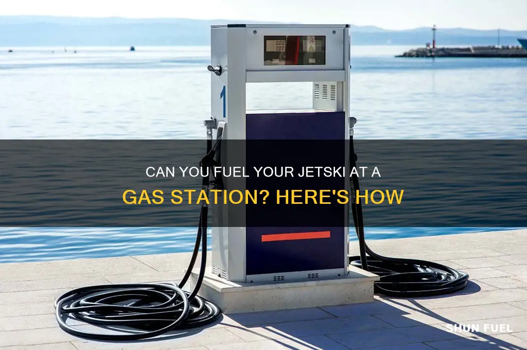 can i fuel up my jetski at a gas station