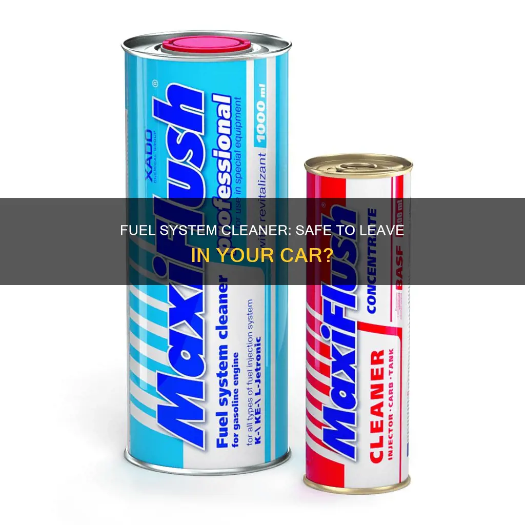 can i leave fuel system cleaner in my car