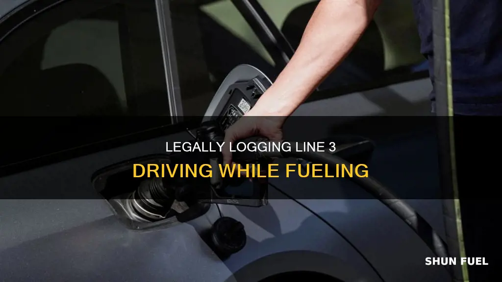 can i legally log line 3 driving while fueling