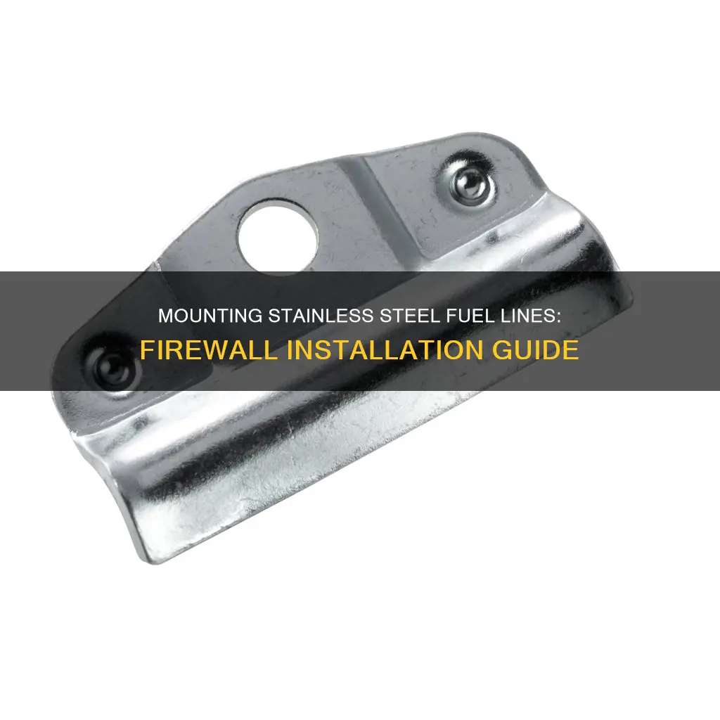 can i mount stainless steel fuel lines to the firewall