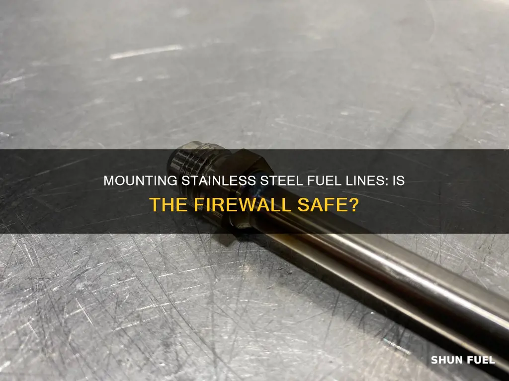 can i mount stainless steel fuel lines to the firewall