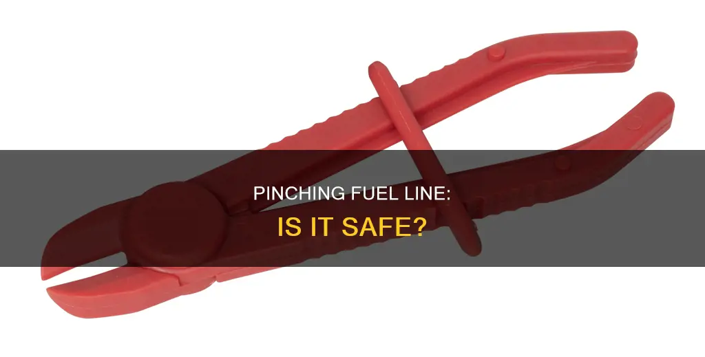 can i pinch my fuel line