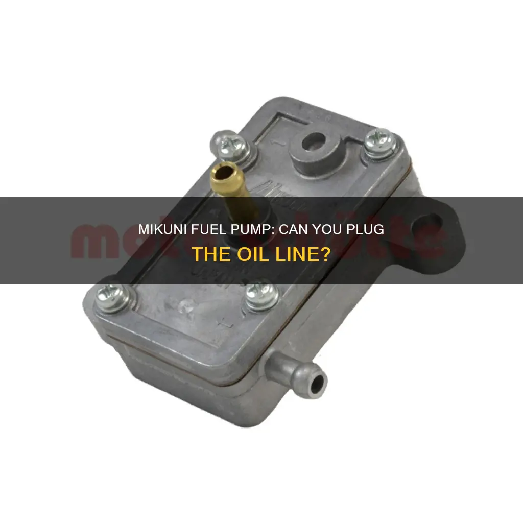 can i plug oil line on my mikuni fuel pump