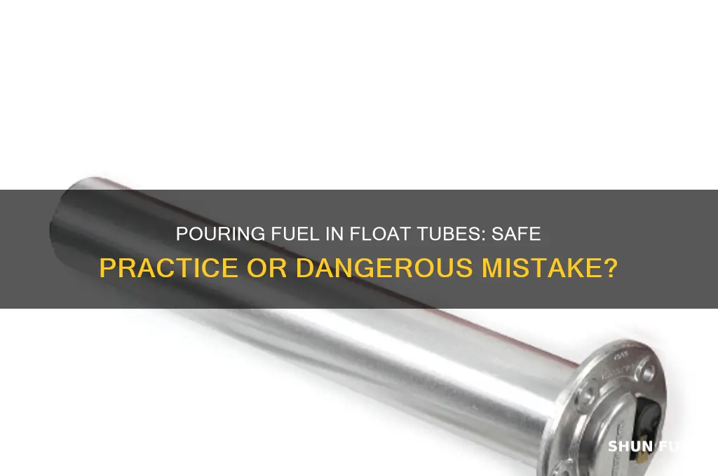 can i pour fuel in the float tube