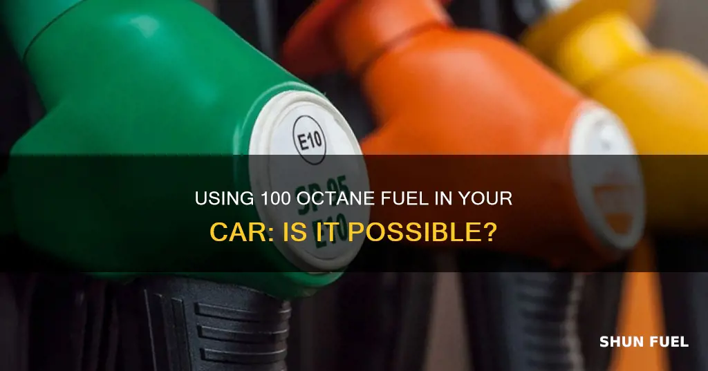 can i put 100 octane fuel in my car