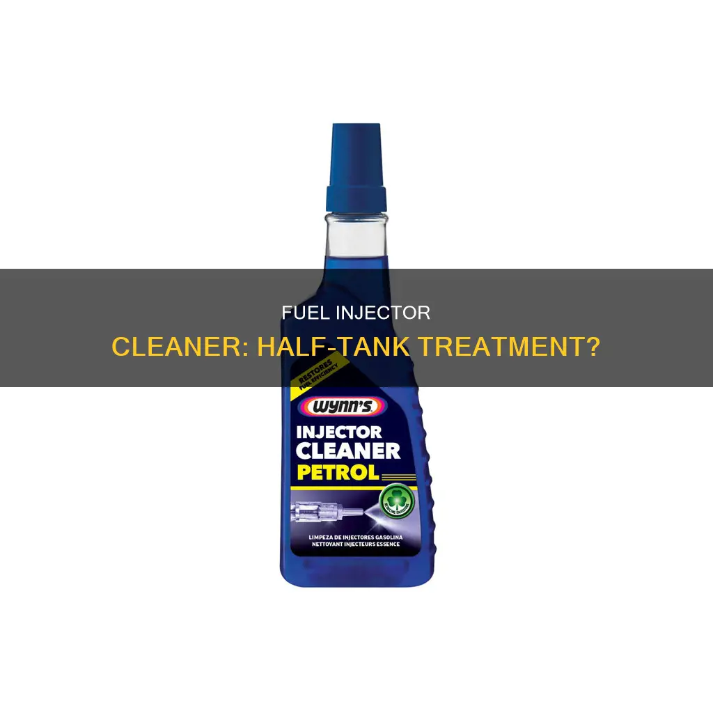can i put fuel injector cleaner in a half tank