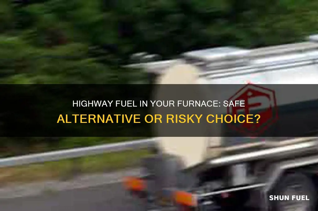 can i put highway fuel in my furnace