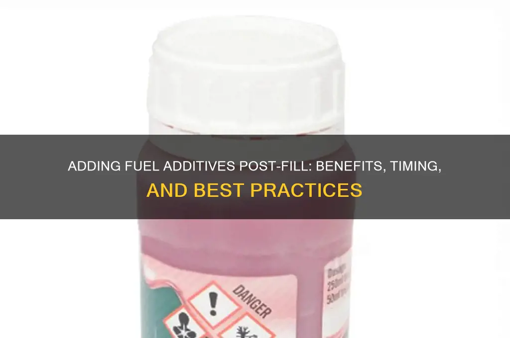 can i put in fuel additive after filling