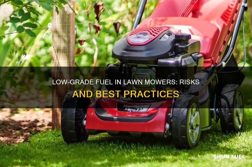 can i put low grade fuel in lawn mower