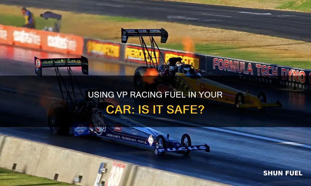 can i put vp racing fuel in car