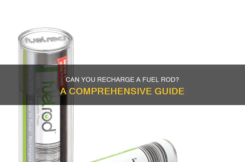 can i recharge a fuel rod