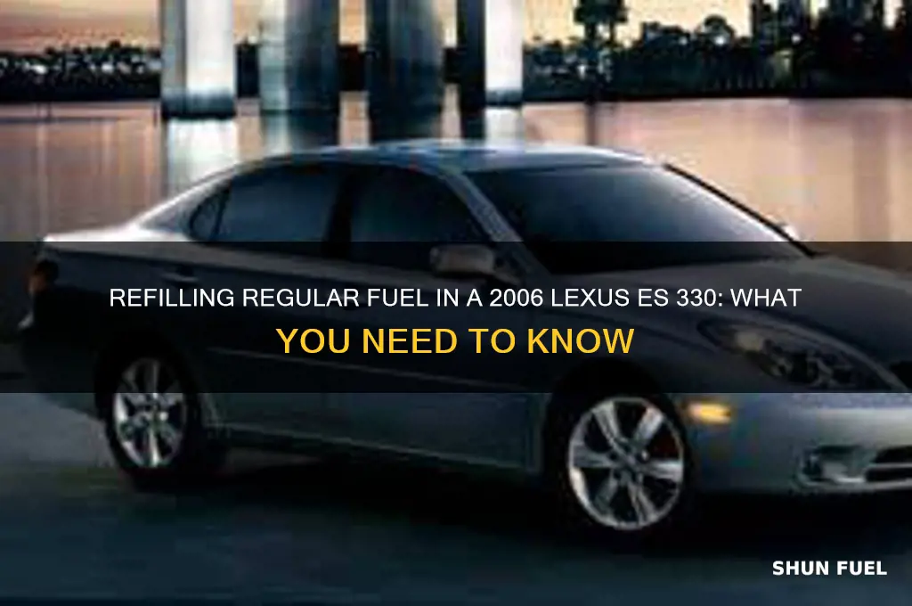 can i refill regular fuel to 2006 lexus es 330