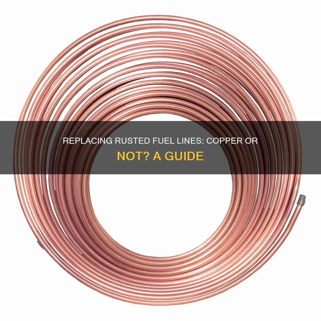 can i replace a rusted fuel line with copper