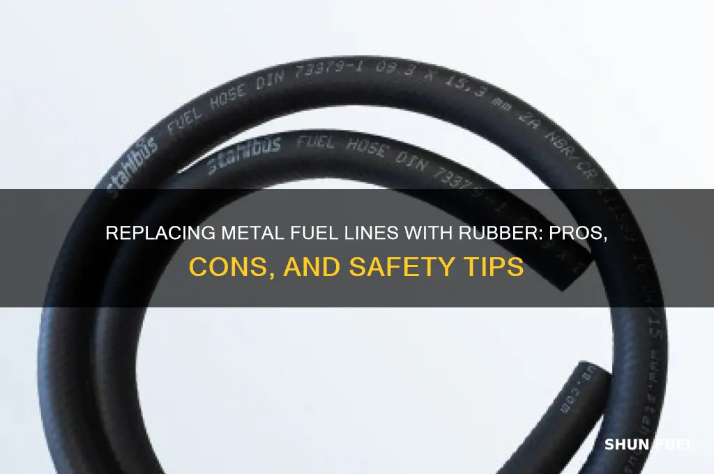 can i replace my metal fuel lines with rubber