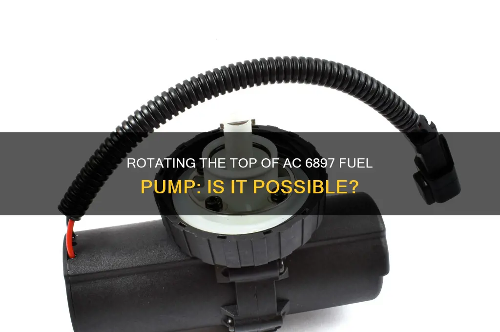 can i rotate the top of ac 6897 fuel pump