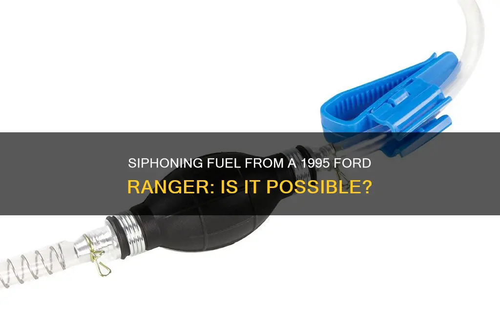 can i siphon fuel from a 95 ford ranger