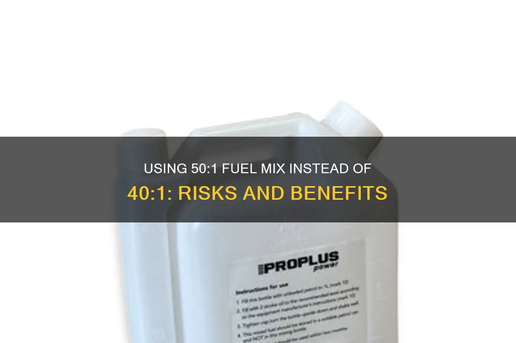 can i use 50:1 instead of 40:1 fuel mix