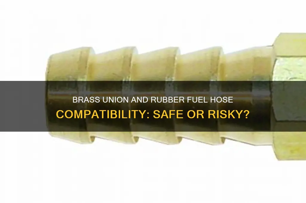 can i use a brass union with rubber fuel hose