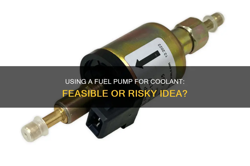 can i use a fuel pump to pump coolant