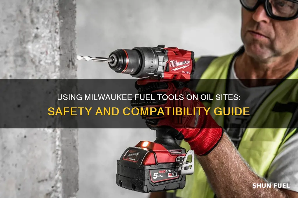 can i use a milwaukee fuel on an oil site